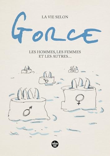 La vie selon Gorce, Les hommes, les femmes et les autres ...