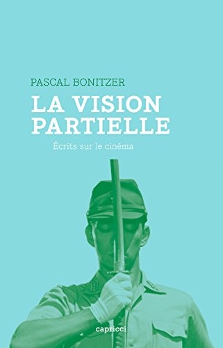 La vision partielle : Ecrits sur le cinéma