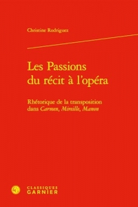 Les Passions du récit à l'opéra: Rhétorique de la transposition dans Carmen, Mireille, Manon