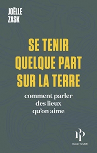 Se tenir quelque part sur la terre - Comment parler des lieux qu'on aime