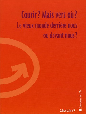 Cahier LaSer, N° 9 : Courir ? Mais vers où ? : Le vieux monde derrière nous ou devant nous ? Théâtre du Rond-Point lundi 13 décembre 2004 (1DVD)