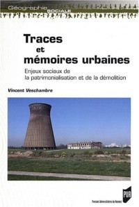 Traces et mémoires urbaines : Enjeux sociaux de la patrimonialisation et de la démolition