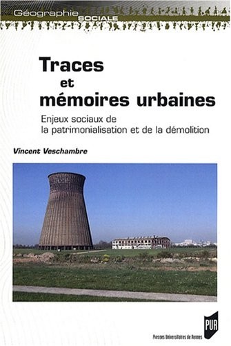 Traces et mémoires urbaines : Enjeux sociaux de la patrimonialisation et de la démolition