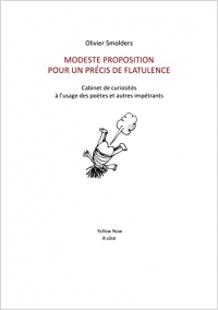 Modeste Proposition pour un précis de flatulence: Cabinet de curiosités à l’usage des poètes et autres impétrants. Collection: À côté