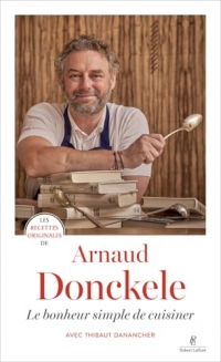 Les recettes originales d'Arnaud - Le bonheur simple de cuisiner