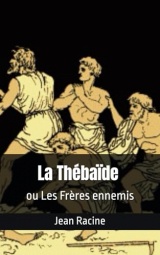 La Thébaïde ou Les Frères ennemis: Jean Racine