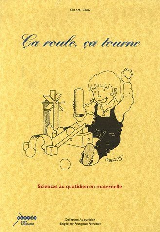Ca roule, ça tourne : Sciences au quotidien en maternelle