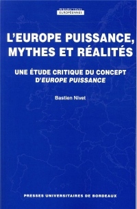 L Europe Puissance, Mythes et Réalités. - une Etude Critique du Concept d Europe Puissance.