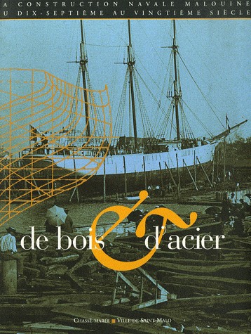 De bois et d'acier : La construction navale malouine du 17e au 20e siècle (1Cédérom)