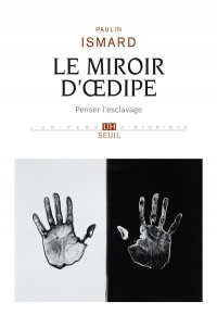 Le Miroir d' dipe. Penser l'esclavage: Penser l'esclavage