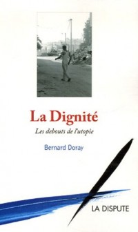 La Dignité : Les debouts de l'utopie