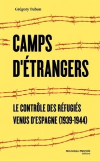 Camps d'étrangers. Le contrôle des réfugiés venus d'Espagne (1939-1944)