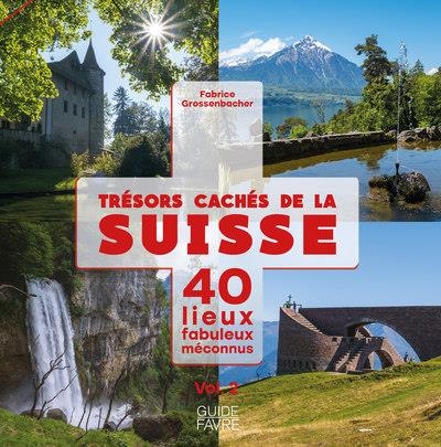 Trésors cachés de la Suisse - 40 lieux fabuleux méconnus - Livre 2