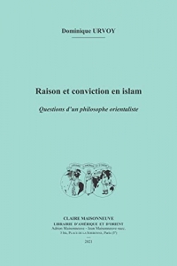 Raison et conviction en islam: Questions d’un philosophe orientaliste