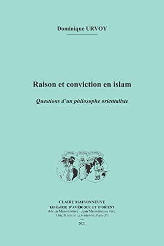 Raison et conviction en islam: Questions d’un philosophe orientaliste