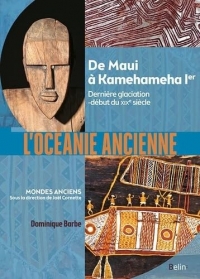 L'Océanie ancienne: Des hommes de Madjedbebe à Kamehameha Ier (65 000 av. notre ère-début du XIXe siècle)