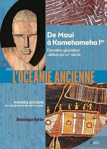 L'Océanie ancienne: Des hommes de Madjedbebe à Kamehameha Ier (65 000 av. notre ère-début du XIXe siècle)