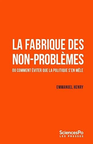 La fabrique des non-problèmes: Ou comment éviter que la politique s'en mêle