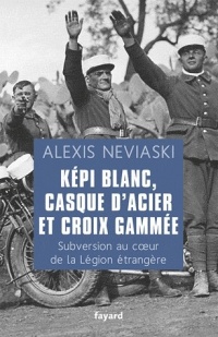 Képi blanc, casque d'acier et croix gammée: Subversion au coeur de la Légion étrangère