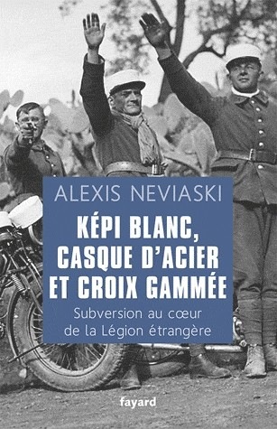 Képi blanc, casque d'acier et croix gammée: Subversion au coeur de la Légion étrangère