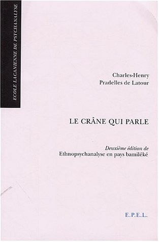 Le crâne qui parle : Deuxième édition de Ethnopsychanalyse en pays bamiléké