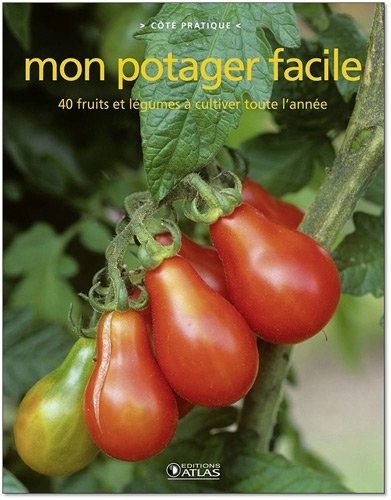 Le potager facile: 40 légumes à cultiver en toute simplicité
