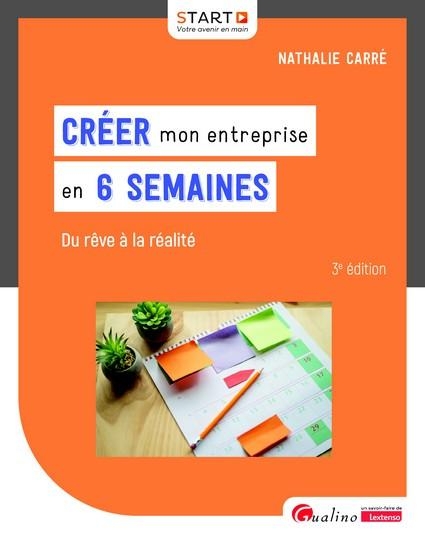 Créer mon entreprise en 6 semaines: Du rêve à la réalité