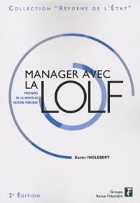 Manager avec la LOLF: Pratiques de la nouvelle gestion publique.