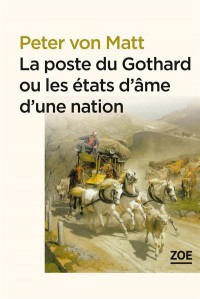 La Poste du Gothard ou les états d'âme d'une nation : Promenades dans la Suisse littéraire et politique