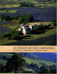 Atlas la France de nos campagnes : Du bocage normand au maquis corse