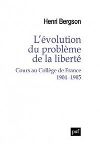 L'évolution du problème de la liberté : Cours au Collège de France, 1904-1905