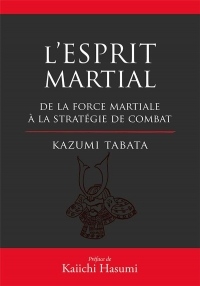 L'esprit martial : De la force mentale à la stratégie du combat