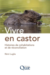 VIVRE EN CASTOR: HISTOIRES DE COHABITATIONS ET DE RECONCILIATION