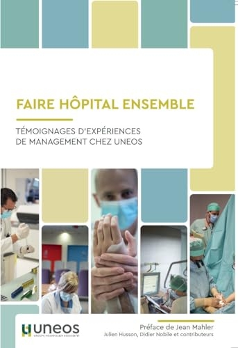 Faire Hôpital Ensemble - version Reliée: Témoignages d'expériences de management chez UNEOS (2024)