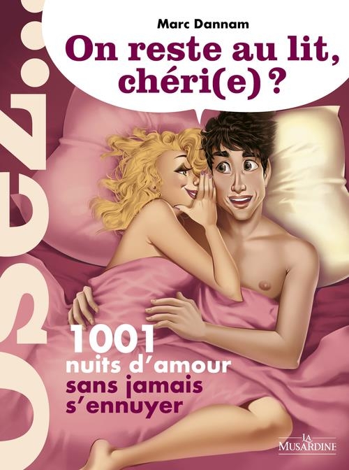 On reste au lit, chéri(e)? 1001 nuits d'amour sans jamais s'ennuyer