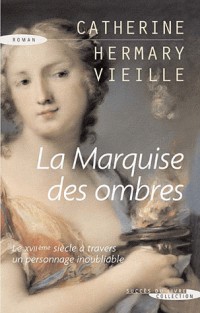 La Marquise des ombres : La vie de Marie-Madeleine d'Aubray, marquise de Brinvilliers