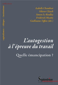 L'autogestion à l'épreuve du travail: Quelle émancipation ?