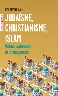 Judaïsme, christianisme, islam: Points communs et divergences/Préface d'Odon Vallet