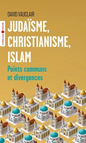 Judaïsme, christianisme, islam: Points communs et divergences/Préface d'Odon Vallet