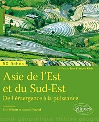 Asie de l'Est et Asie du Sud-Est de l'Émergence à la Puissance 50 Fiches de Géopolitique