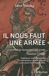Il nous faut une armée: 1 Comment la révolution s'est armée. Volume 1 (1918)