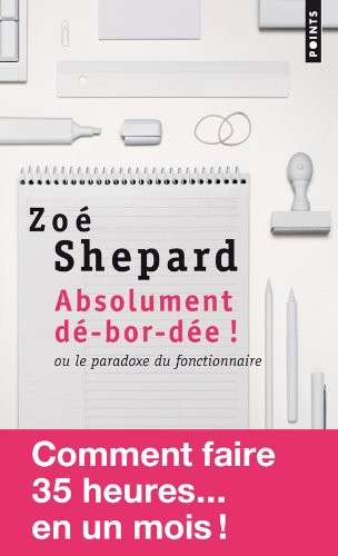 Absolument dé-bor-dée !. ou le paradoxe du fonctionnaire