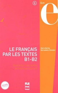 Le français par les textes B1-B2 : Quarante-cinq textes de français courant
