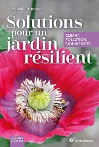 Solutions pour un jardin résilient: Climat, pollution, biodiversité...