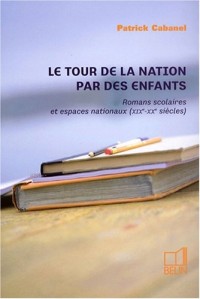Le tour de la nation par des enfants : Romans scolaires et espaces nationaux (XIXe-XXe siècles)