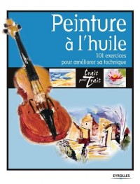 Peinture à l'huile: 101 exercices pour améliorer sa technique.