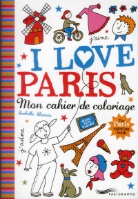 I love Paris - mon cahier de coloriage