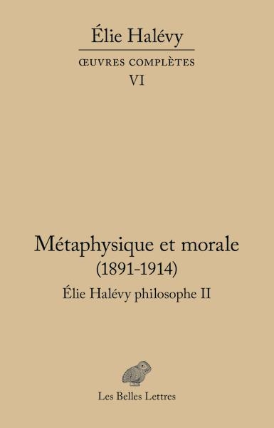 Oeuvres complètes VI: Métaphysique et morale. Élie Halévy Philosophe II