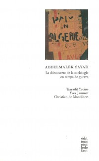 Abdelmalek Sayad, la Découverte de la Sociologie en temps de guerre