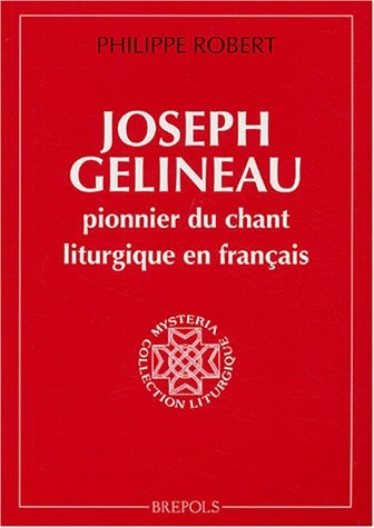Joseph Gélineau, pionnier du chant liturgique en français : La redécouverte des formes